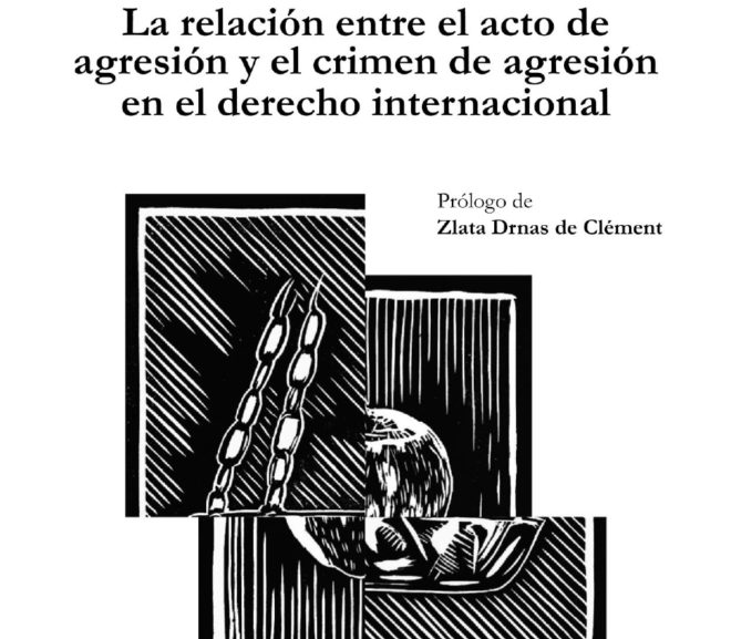La relación entre el acto de agresión y el crimen de agresión en el derecho internacional